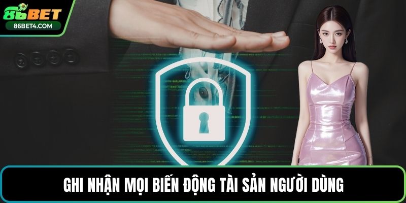Ghi nhận mọi biến động tài sản người dùng