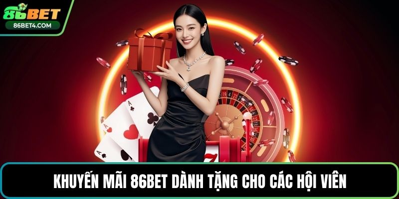 Khuyến mãi 86bet dành tặng cho các hội viên