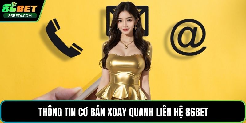 Thông tin cơ bản xoay quanh liên hệ 86bet