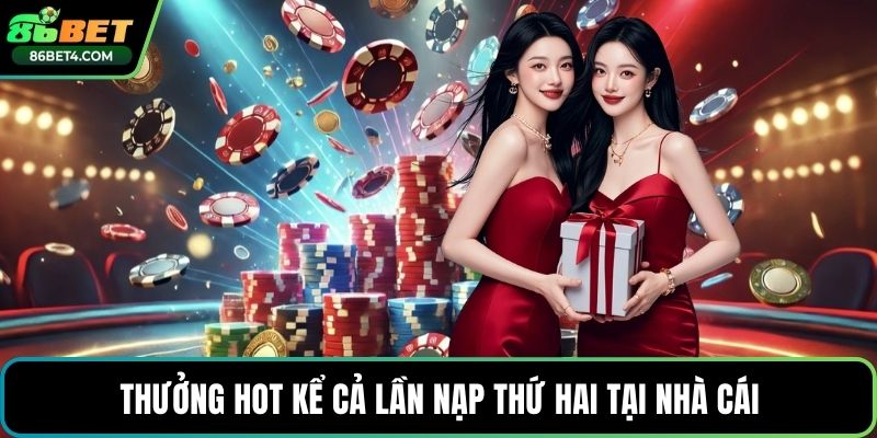 Thưởng hot kể cả lần nạp thứ hai tại nhà cái